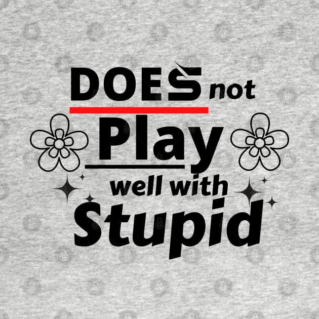 does not play well with stupid by twitaadesign